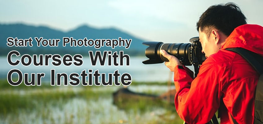 Start Your Photography Courses With Our Institute